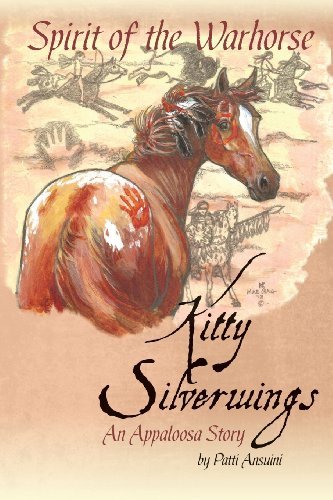 Patti Ansuini/Spirit of the Warhorse@ Kitty Silverwings, an Appaloosa Story